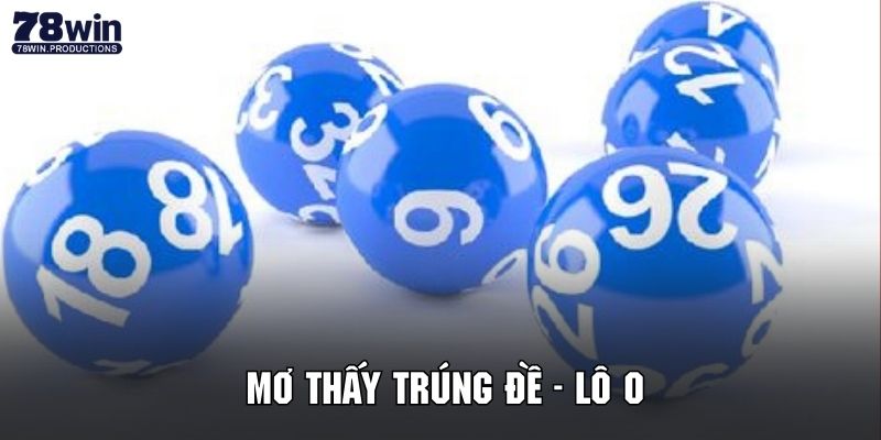 Mơ Thấy Trúng Đề - Giải Mã Điềm Báo Huyền Bí Cùng 78WIN 6 Giải đáp khi chiêm bao thấy trúng lô số 0 cùng 78WIN